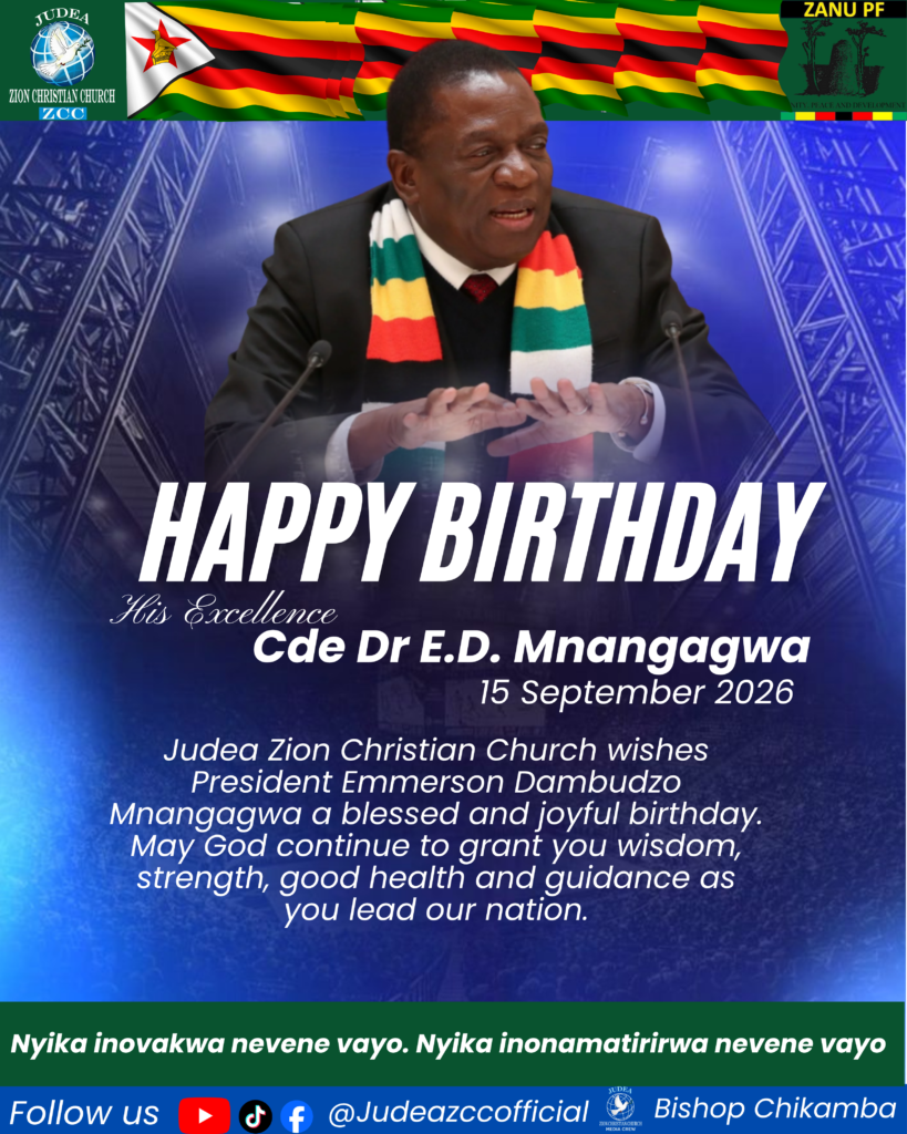 The Judea Zion Christian Church wishes President Emmerson Dambudzo Mnangagwa a blessed and joyful birthday. May God continue to grant you wisdom, strength, good health, and guidance as you lead our nation.